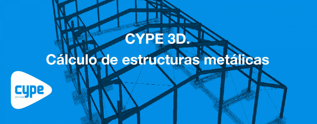 Curso CYPE 3D. Cálculo de estructuras metálicas.