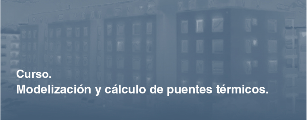Curso de Modelización y cálculo de puentes térmicos . 4ª edición