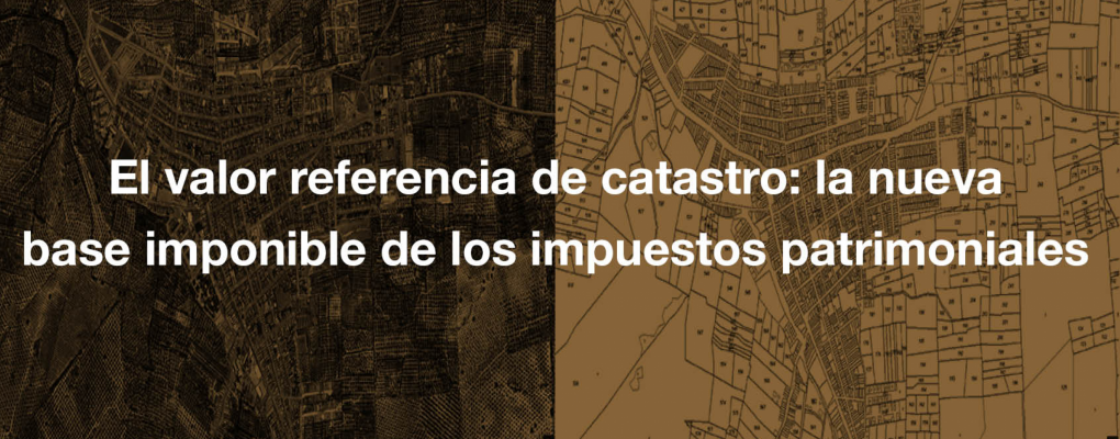 Jornada. El valor referencia de catastro: la nueva base imponible de los impuestos patrimoniales