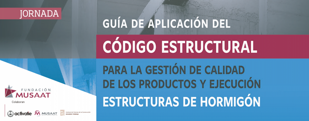 Jornada. Guía de aplicación del Código Estructural para la gestión de calidad de los productos y de la ejecución de estructuras de hormigón