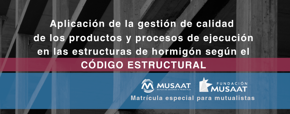 Curso: Aplicación de la gestión de calidad de los productos y procesos de ejecución en las estructuras de hormigón según el Código Estructural