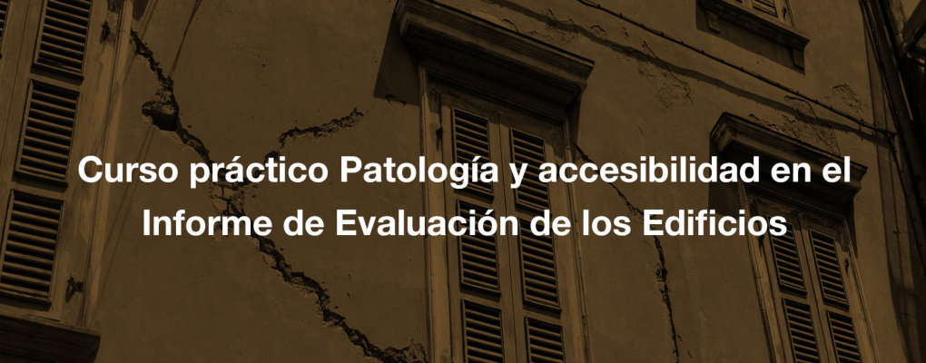 Curso práctico Patología y accesibilidad en el Informe de Evaluación de los Edificios