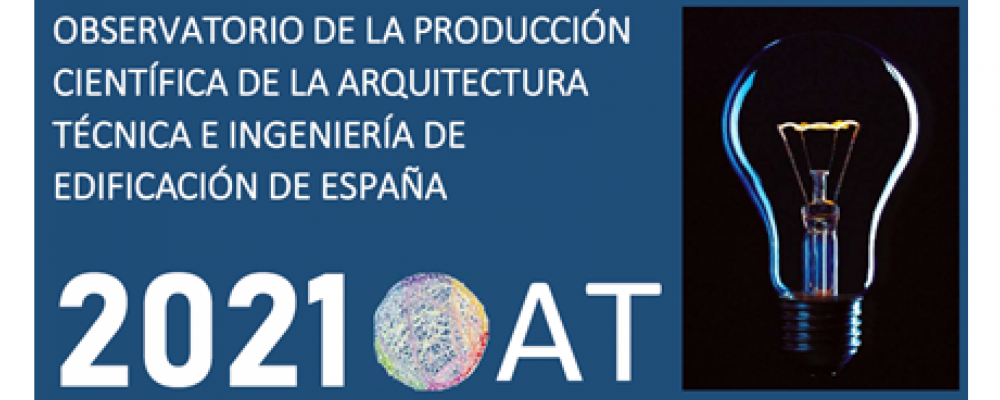 Observatorio de la Producción Científica de la Arquitectura Técnica e Ingeniería de Edificación de España 2021