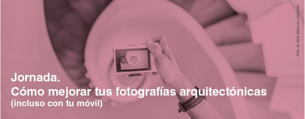 Jornada. Cómo mejorar tus fotografías arquitectónicas (incluso con tu móvil). 