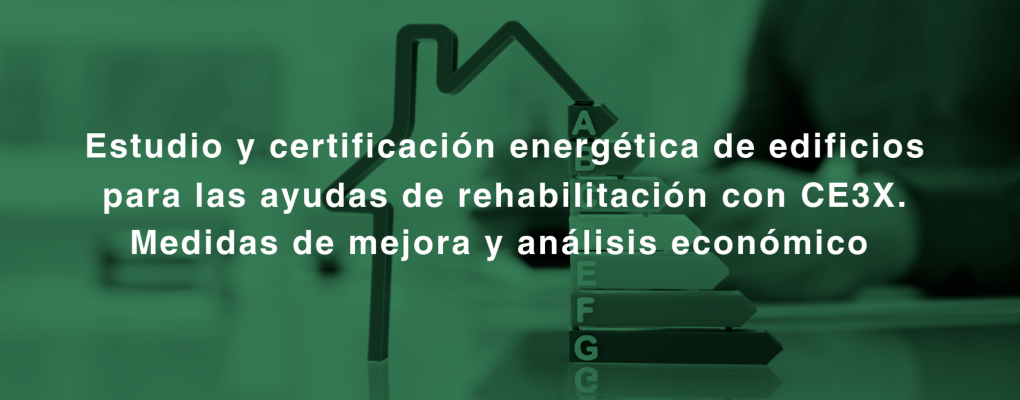 Estudio y certificación energética de edificios para las ayudas de rehabilitación con CE3X. Medidas de mejora y análisis económico