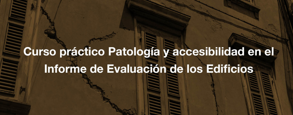 Curso práctico Patología y accesibilidad en el Informe de Evaluación de los Edificios. Ayudas Next generation