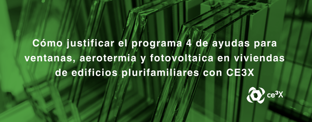 Cómo justificar el programa 4 de ayudas para ventanas, aerotermia y fotovoltaica en viviendas de edificios plurifamiliares con CE3X