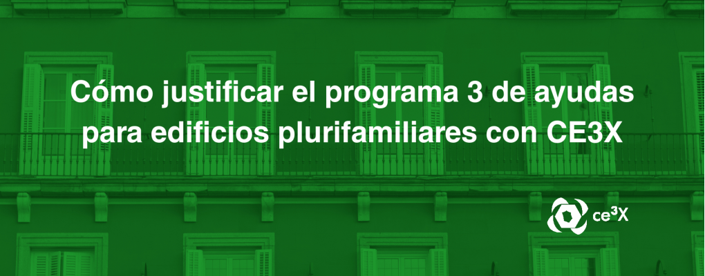 Cómo justificar el programa 3 de ayudas para edificios plurifamiliares con CE3X