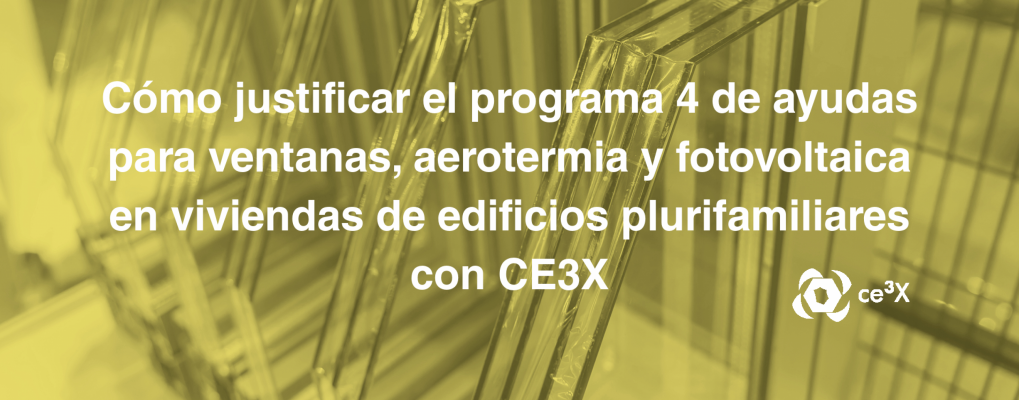 Cómo justificar el programa 4 de ayudas para ventanas, aerotermia y fotovoltaica en viviendas de edificios plurifamiliares con CE3X. 2ª edición