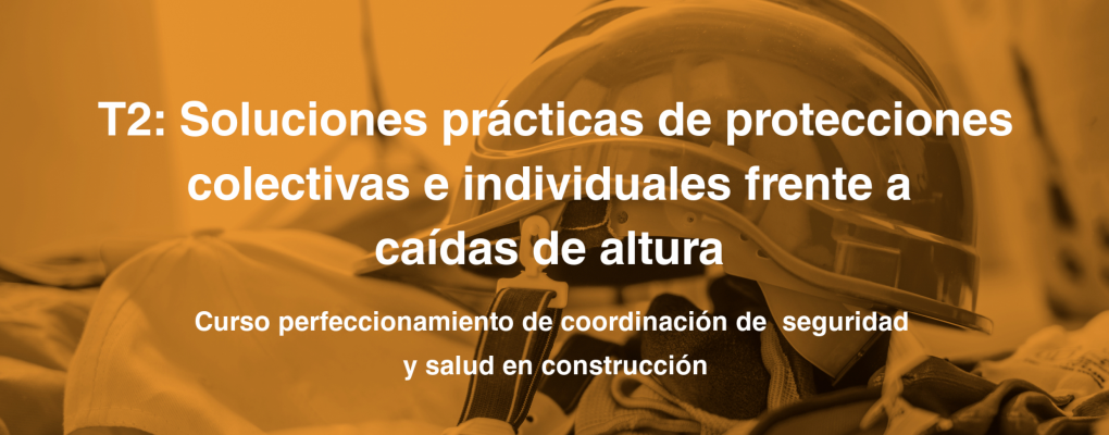 T2. Soluciones prácticas de protecciones colectivas e individuales frente a caídas de altura