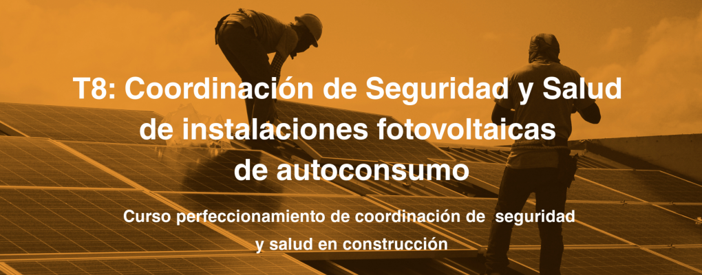 T8. Coordinación de Seguridad y Salud de instalaciones fotovoltaicas de autoconsumo