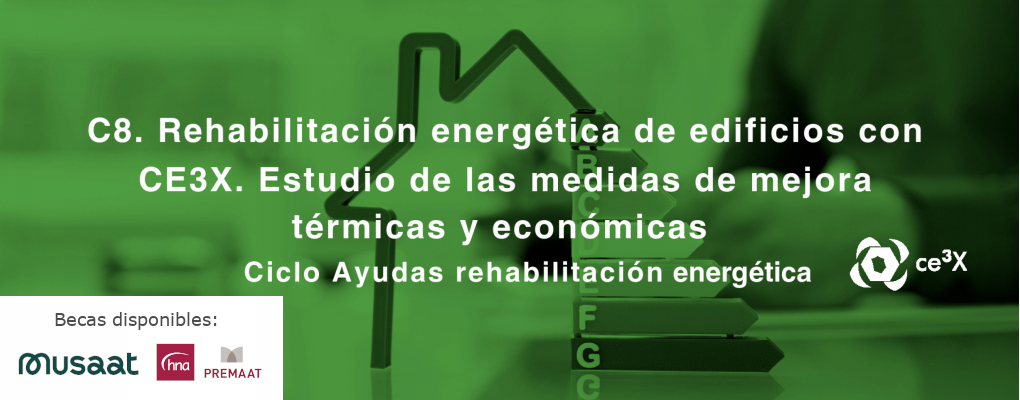 C8. Rehabilitación energética de edificios con CE3X. Estudio de las medidas de mejora térmicas y económicas. Ciclo Ayudas rehabilitación energética