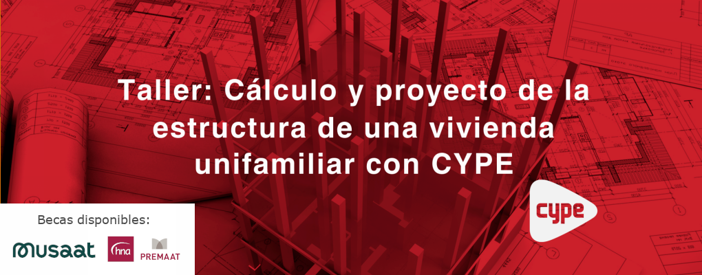 Taller: Cálculo y proyecto de la estructura de una vivienda unifamiliar con CYPE