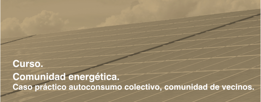 Comunidad energética. Caso práctico autoconsumo colectivo, comunidad vecinos.