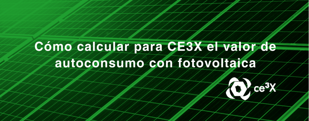 Cómo calcular para CE3X el valor de autoconsumo con fotovoltaica