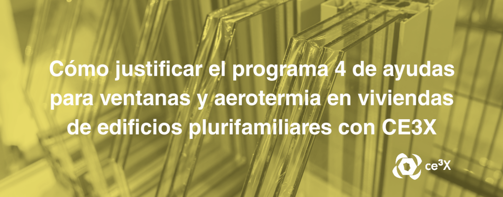 Cómo justificar el programa 4 de ayudas para ventanas y aerotermia en viviendas de edificios plurifamiliares con CE3X