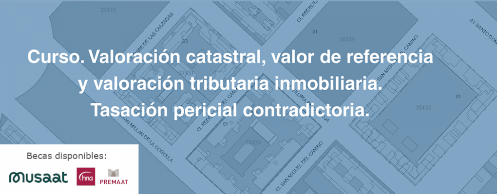 Curso. Valoración catastral, valor de referencia y valoración tributaria inmobiliaria. Tasación pericial contradictoria