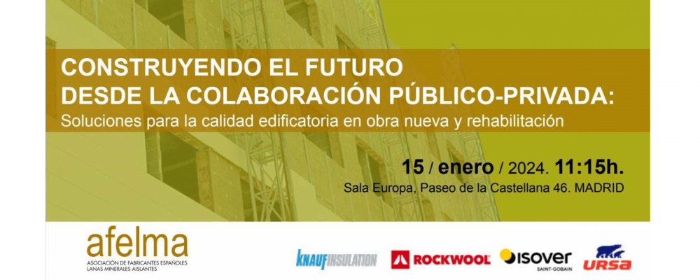 Evento AFELMA, 15 enero 11:15h. Construyendo el futuro desde la colaboración público-privada: soluciones para la calidad edificatoria en obra nueva y rehabilitación