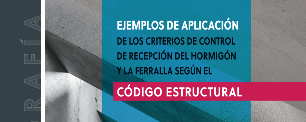 Ejemplos de aplicación de los criterios de control de recepción del hormigón y la ferralla según el Código Estructural