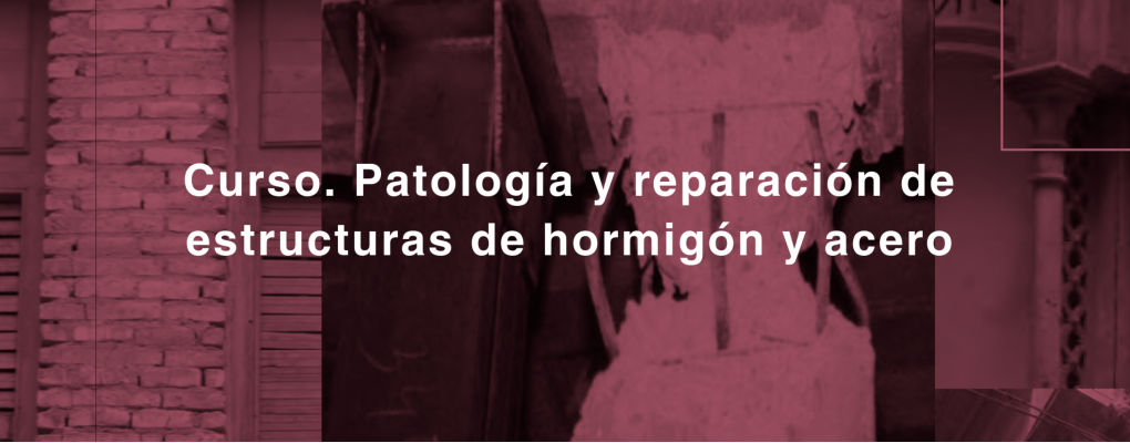 Curso. Patología y reparación de estructuras de hormigón y acero