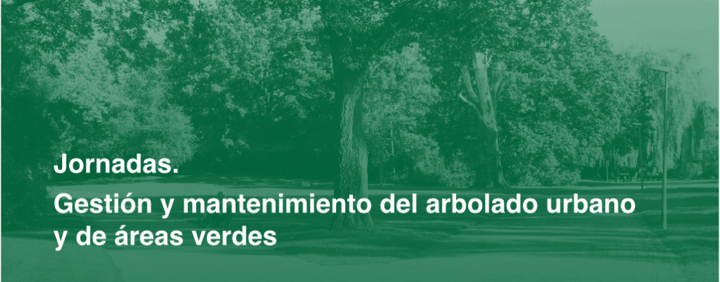 Jornadas de gestión y mantenimiento del arbolado urbano y de áreas verdes. Jornada II. Programa de mantenimiento de áreas verdes.