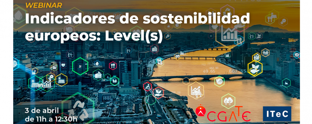 Webinar "Indicadores de sostenibilidad europeos: Level(s)". Sostenibilidad ITeC-CGATE 