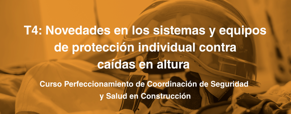T4. Novedades en los sistemas y equipos de protección individual contra caídas en altura