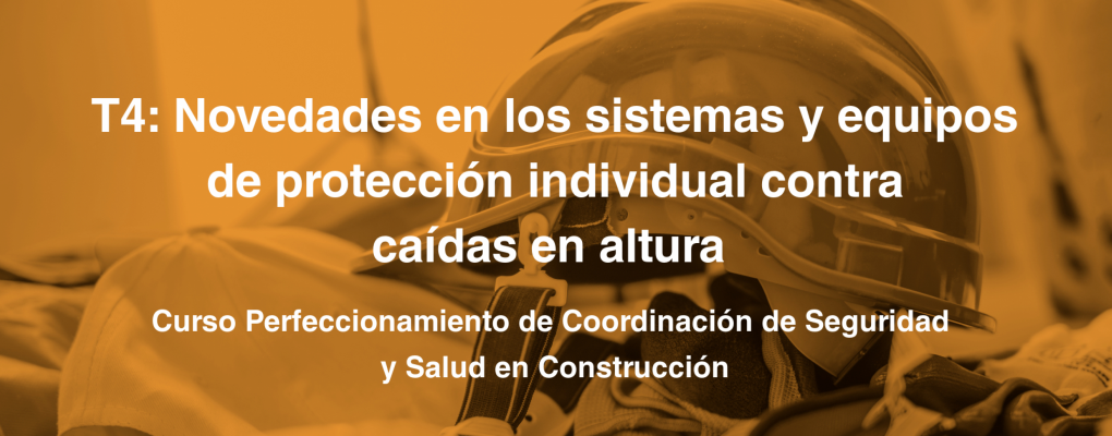 T4. Novedades en los sistemas y equipos de protección individual contra caídas en altura 