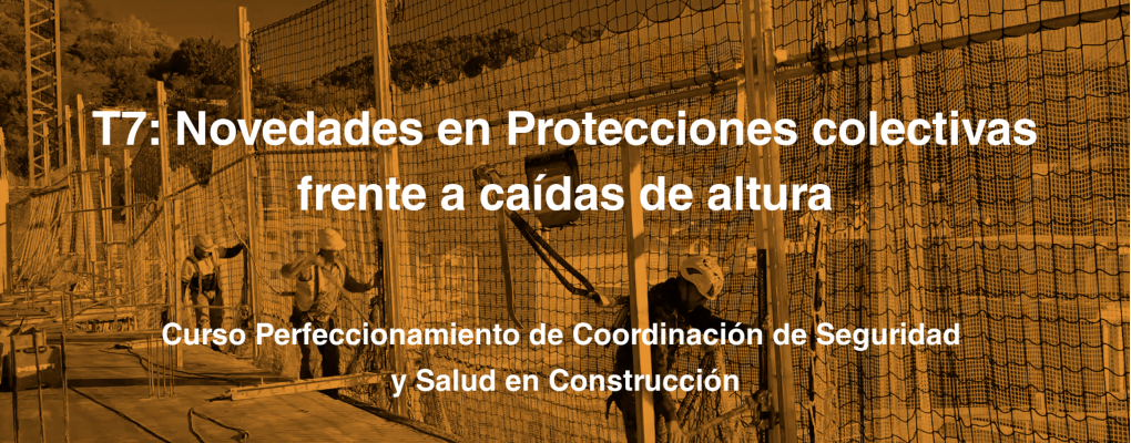 T7. Novedades en Protecciones colectivas frente a caídas de altura