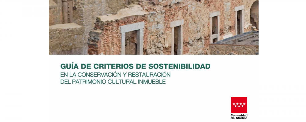 Guía de criterios de sostenibilidad en la conservación y restauración del patrimonio cultural inmueble. Comunidad de Madrid.