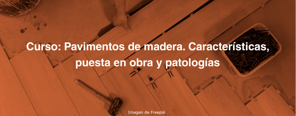 Curso: Pavimentos de madera. Características, puesta en obra y patologías