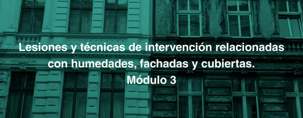 Curso: Mod. 3: Lesiones y técnicas de intervención relacionadas con humedades, fachadas y cubiertas