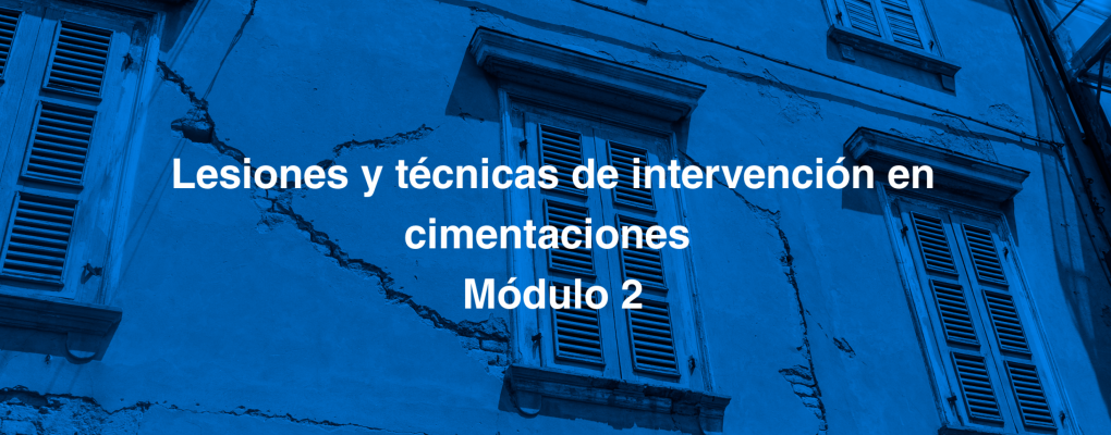 Curso: Mod. 2: Lesiones y técnicas de intervención en cimentaciones