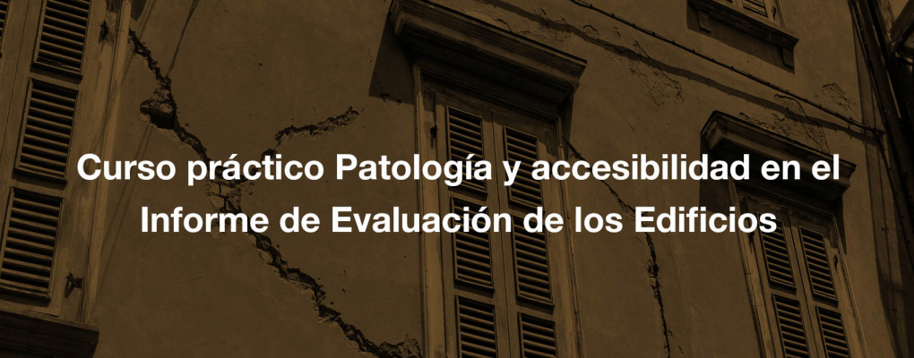 Curso práctico Patología y accesibilidad en el Informe de Evaluación de los Edificios