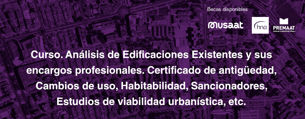 Curso. Análisis de Edificaciones Existentes y sus encargos profesionales. Certificado de antigüedad, Cambios de uso, Habitabilidad, Sancionadores, Estudios de viabilidad urbanística, etc.