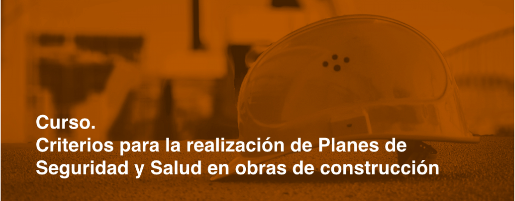 Criterios para la realización de Planes de Seguridad y Salud en Obras de Construcción