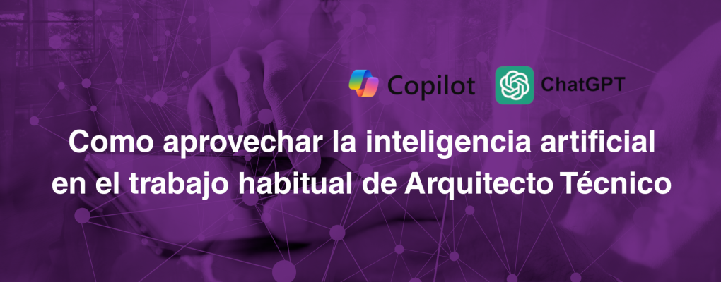 Como aprovechar la inteligencia artificial en el trabajo habitual de Arquitecto Técnico