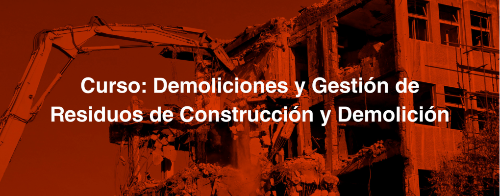 Curso: Demoliciones y Gestión de Residuos de Construcción y Demolición