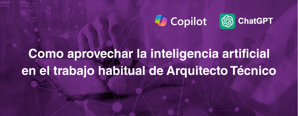 Como aprovechar la inteligencia artificial en el trabajo habitual de Arquitecto Técnico