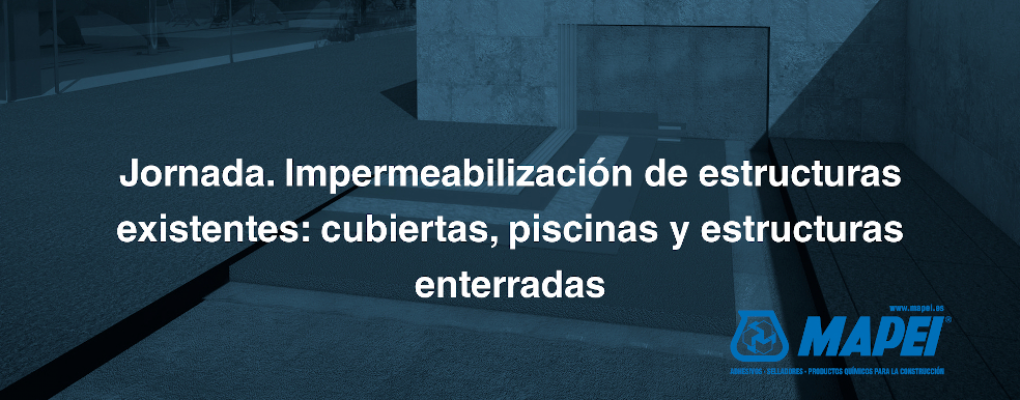 Jornada. Impermeabilización de estructuras existentes: cubiertas, piscinas y estructuras enterradas