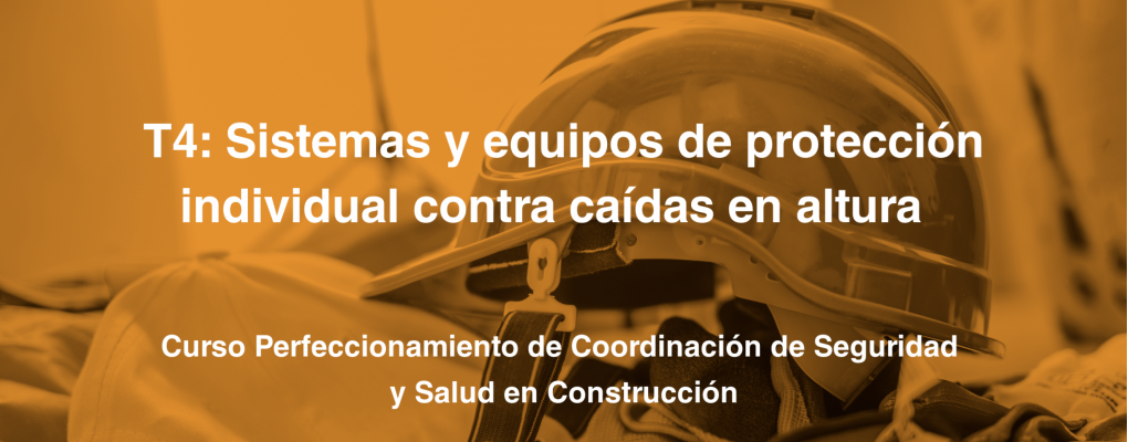 T4: Sistemas y equipos de protección individual contra caídas en altura