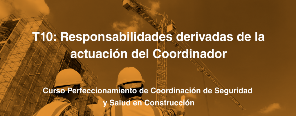 T10: Responsabilidades derivadas de la actuación del Coordinador y actuación de la Inspección de Trabajo