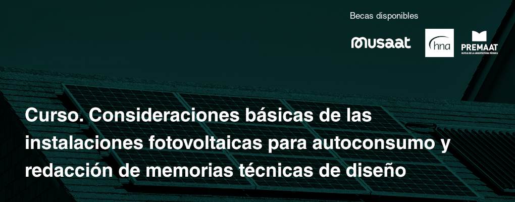 Curso. Consideraciones básicas de la instalaciones fotovoltaicas para autoconsumo y redacción de memorias técnicas de diseño