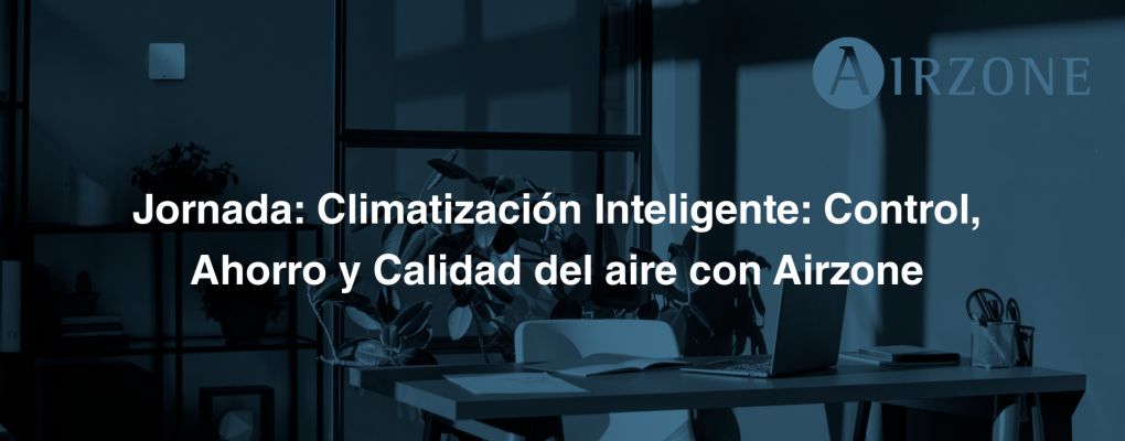Jornada: Climatización Inteligente: Control, Ahorro y Calidad del aire con Airzone