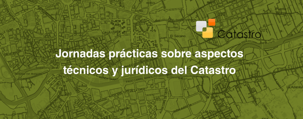 Jornadas prácticas sobre aspectos técnicos y jurídicos del Catastro