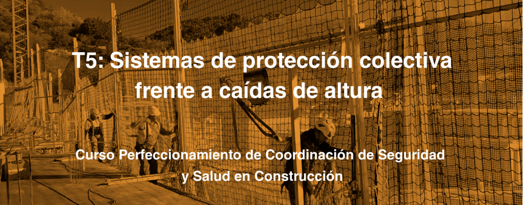 T5: Sistemas de protección colectiva frente a caídas de altura