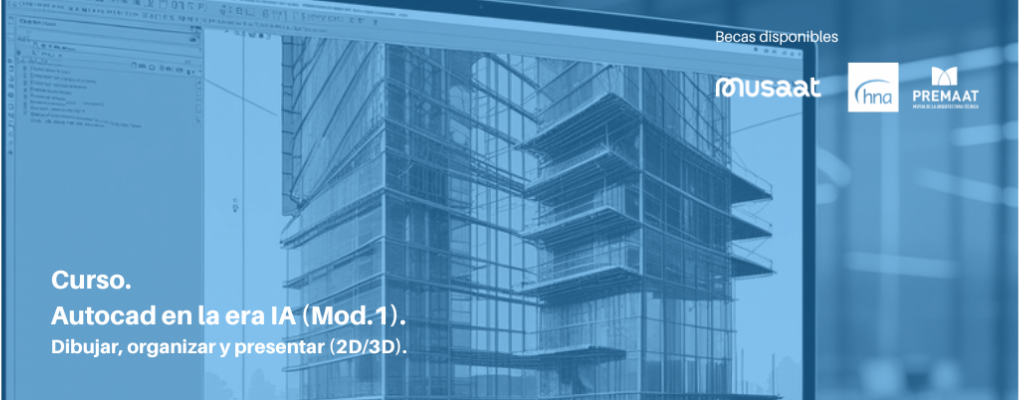 Autocad en la era IA (Mod.1) Dibujar, organizar y presentar (2D/3D)