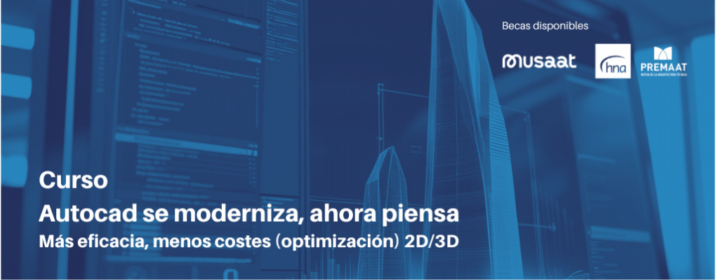 AutoCad se moderniza, ahora piensa 3. Más eficacia, menos costes (optimización) 2D/3D