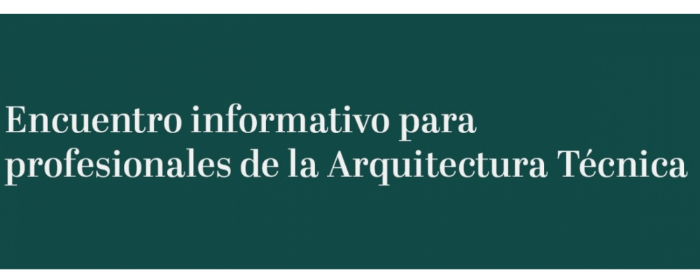 Encuentro informativo para profesionales de la Arquitectura Técnica