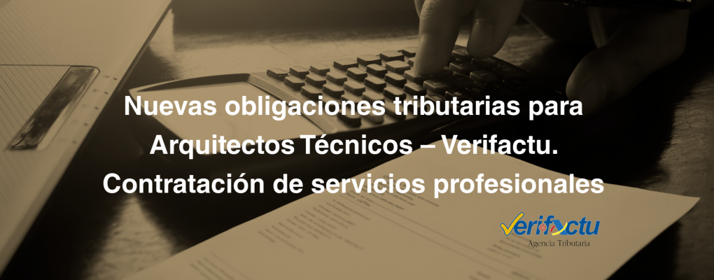 Nuevas obligaciones tributarias para Arquitectos Técnicos – Verifactu. Contratación de servicios profesionales